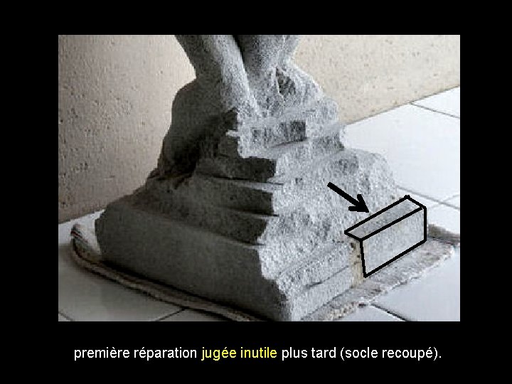 première réparation jugée inutile plus tard (socle recoupé). 