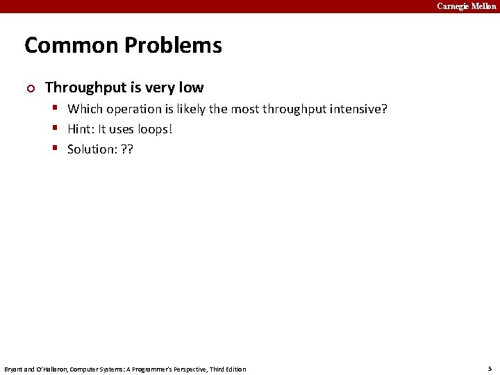 Carnegie Mellon Common Problems ¢ Throughput is very low § Which operation is likely