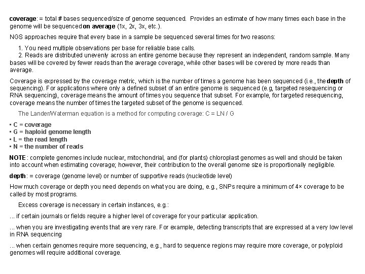 coverage: = total # bases sequenced/size of genome sequenced. Provides an estimate of how