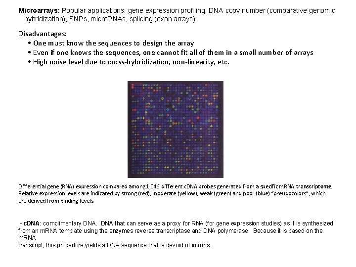 Microarrays: Popular applications: gene expression profiling, DNA copy number (comparative genomic hybridization), SNPs, micro.