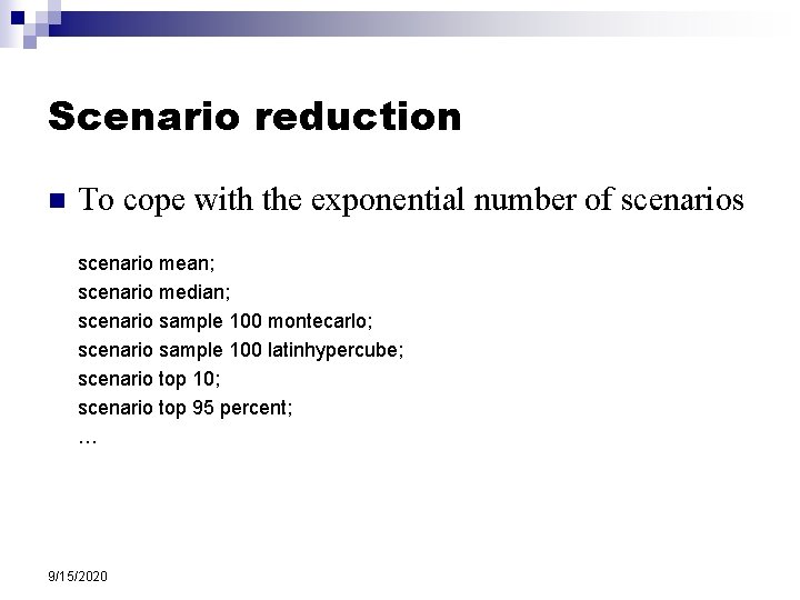 Scenario reduction n To cope with the exponential number of scenarios scenario mean; scenario
