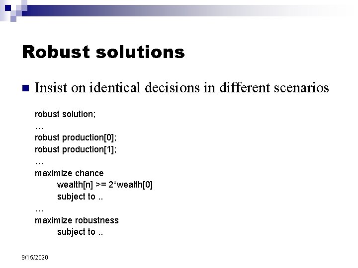 Robust solutions n Insist on identical decisions in different scenarios robust solution; … robust