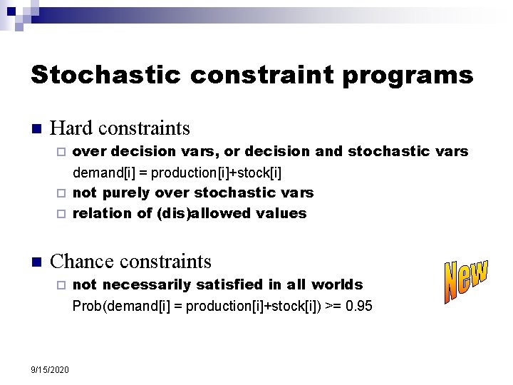 Stochastic constraint programs n Hard constraints over decision vars, or decision and stochastic vars