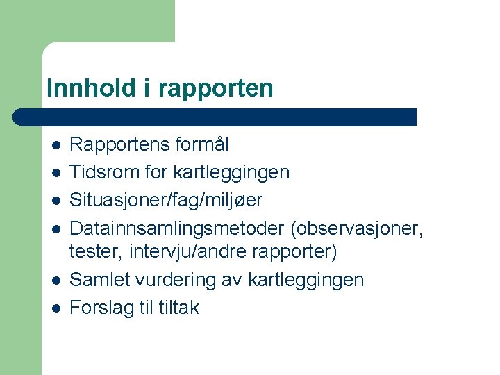 Innhold i rapporten l l l Rapportens formål Tidsrom for kartleggingen Situasjoner/fag/miljøer Datainnsamlingsmetoder (observasjoner,