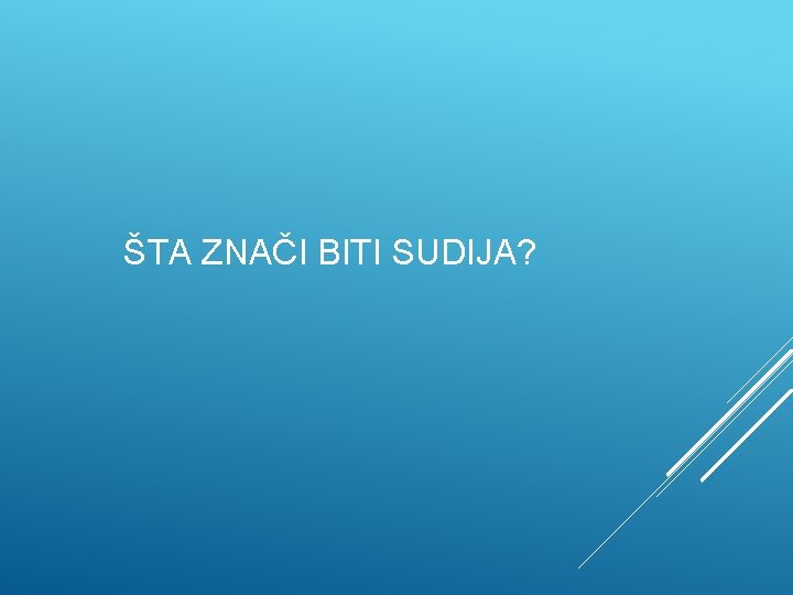 ŠTA ZNAČI BITI SUDIJA? 