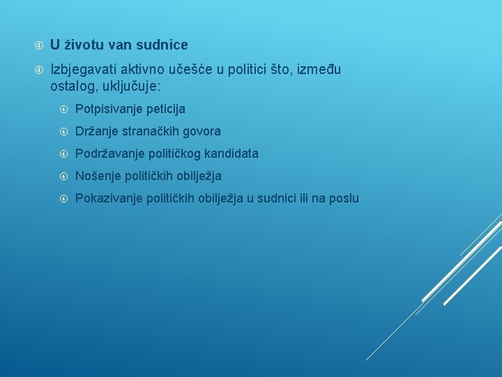  U životu van sudnice Izbjegavati aktivno učešće u politici što, između ostalog, uključuje: