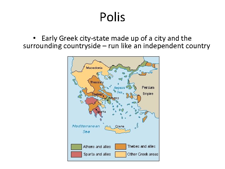 Polis • Early Greek city-state made up of a city and the surrounding countryside