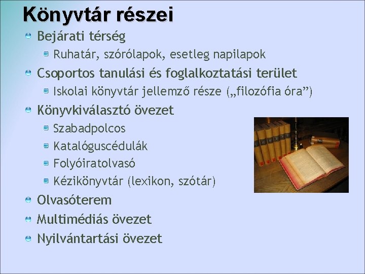Könyvtár részei Bejárati térség Ruhatár, szórólapok, esetleg napilapok Csoportos tanulási és foglalkoztatási terület Iskolai Könyvtár részei Bejárati térség Ruhatár, szórólapok, esetleg napilapok Csoportos tanulási és foglalkoztatási terület Iskolai