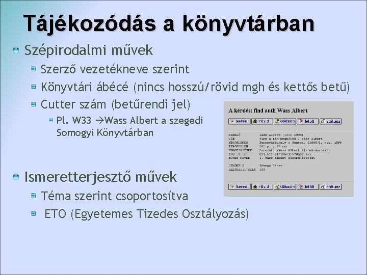 Tájékozódás a könyvtárban Szépirodalmi művek Szerző vezetékneve szerint Könyvtári ábécé (nincs hosszú/rövid mgh és