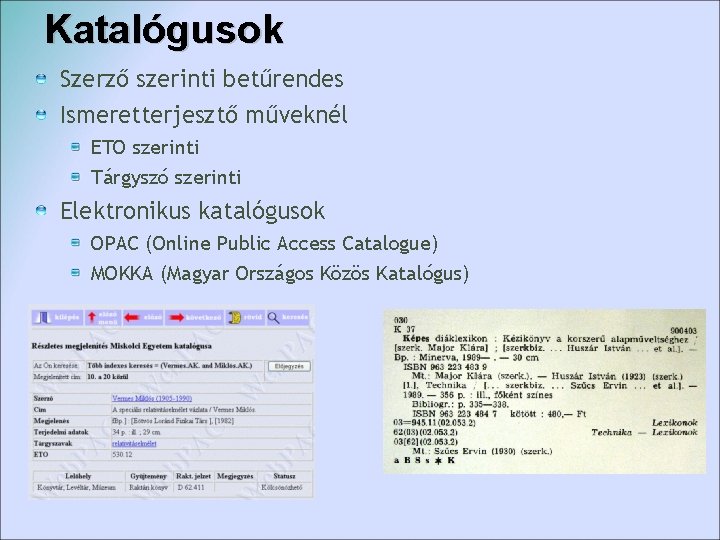 Katalógusok Szerző szerinti betűrendes Ismeretterjesztő műveknél ETO szerinti Tárgyszó szerinti Elektronikus katalógusok OPAC (Online