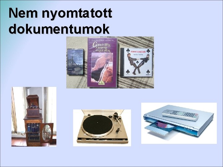 Nem nyomtatott dokumentumok Nem nyomtatott dokumentumok