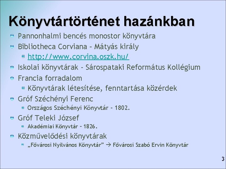 Könyvtártörténet hazánkban Pannonhalmi bencés monostor könyvtára Bibliotheca Corviana – Mátyás király http: //www. corvina. Könyvtártörténet hazánkban Pannonhalmi bencés monostor könyvtára Bibliotheca Corviana – Mátyás király http: //www. corvina.