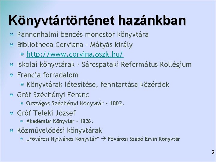 Könyvtártörténet hazánkban Pannonhalmi bencés monostor könyvtára Bibliotheca Corviana – Mátyás király http: //www. corvina.