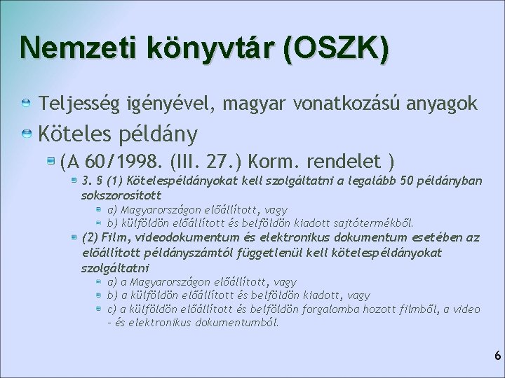 Nemzeti könyvtár (OSZK) Teljesség igényével, magyar vonatkozású anyagok Köteles példány (A 60/1998. (III. 27.