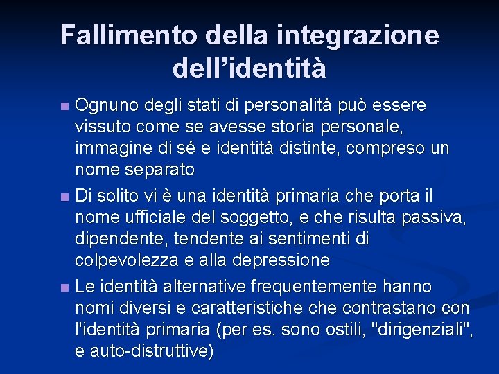 Fallimento della integrazione dell’identità n n n Ognuno degli stati di personalità può essere