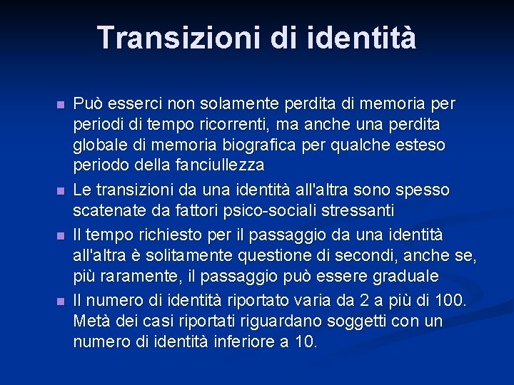 Transizioni di identità n n Può esserci non solamente perdita di memoria periodi di