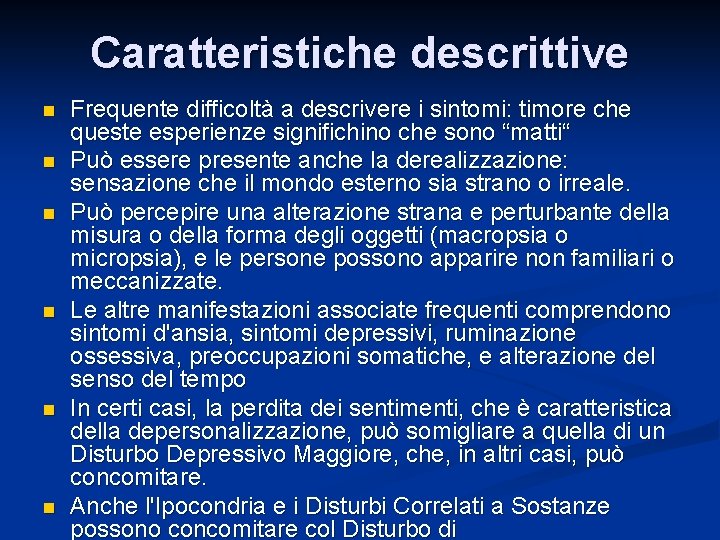 Caratteristiche descrittive n n n Frequente difficoltà a descrivere i sintomi: timore che queste