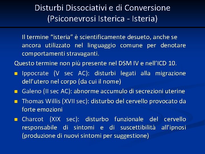 Disturbi Dissociativi e di Conversione (Psiconevrosi Isterica - Isteria) Il termine “isteria” è scientificamente