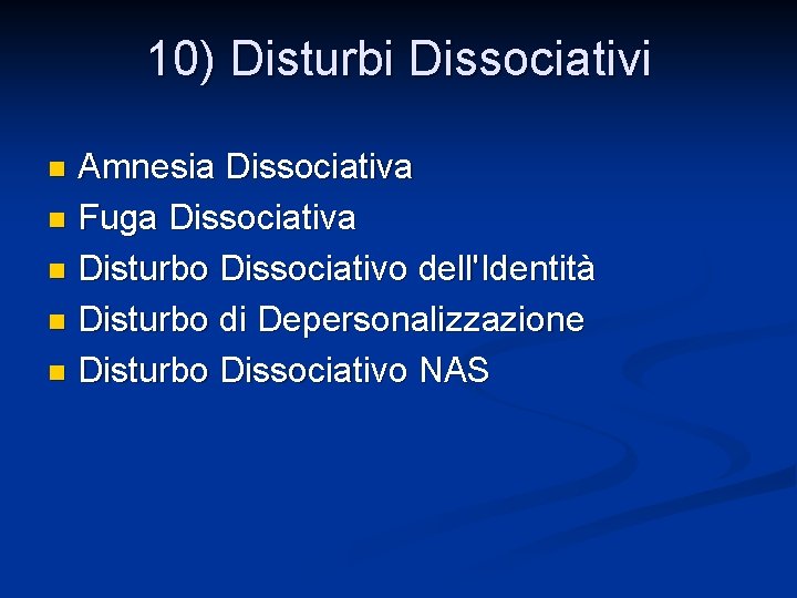 10) Disturbi Dissociativi Amnesia Dissociativa n Fuga Dissociativa n Disturbo Dissociativo dell'Identità n Disturbo