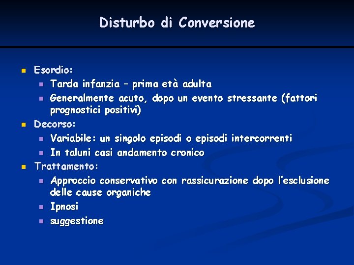 Disturbo di Conversione n n n Esordio: n Tarda infanzia – prima età adulta