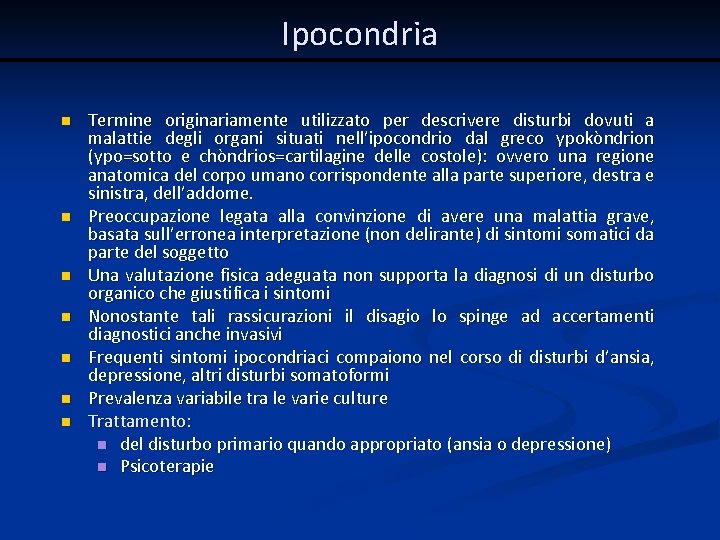 Ipocondria n n n n Termine originariamente utilizzato per descrivere disturbi dovuti a malattie