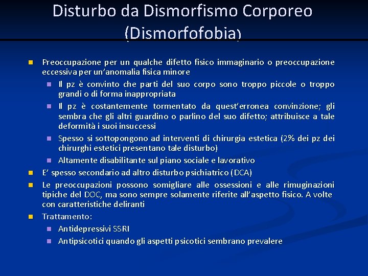 Disturbo da Dismorfismo Corporeo (Dismorfofobia) n n Preoccupazione per un qualche difetto fisico immaginario