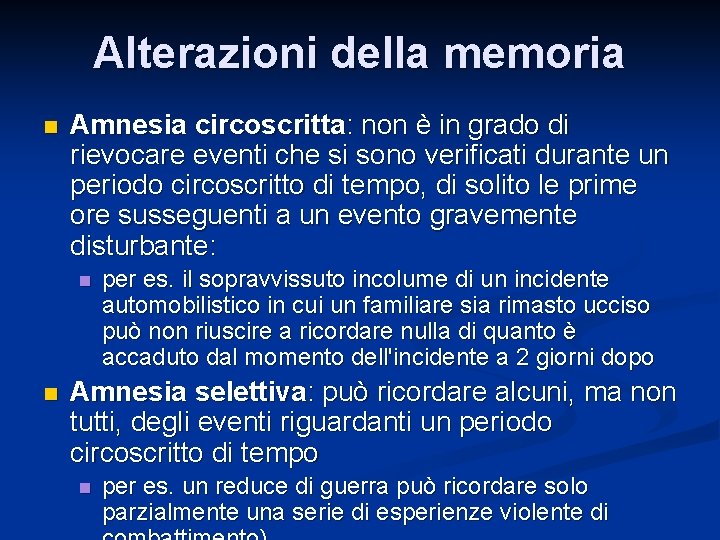 Alterazioni della memoria n Amnesia circoscritta: non è in grado di rievocare eventi che