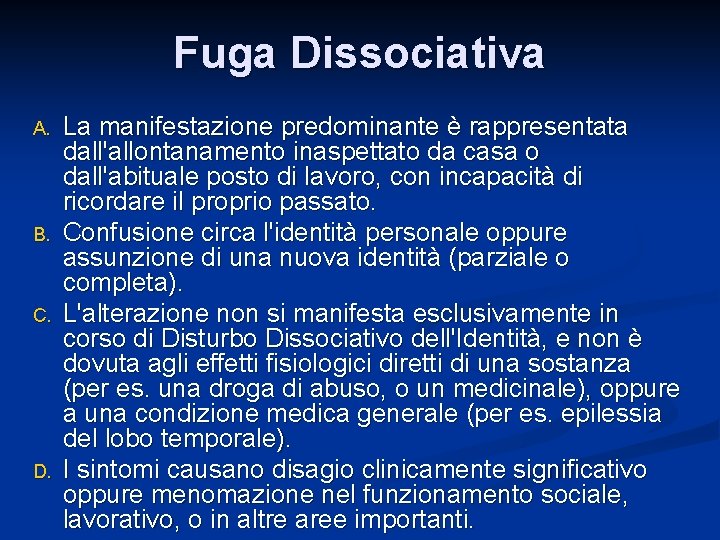 Fuga Dissociativa A. B. C. D. La manifestazione predominante è rappresentata dall'allontanamento inaspettato da