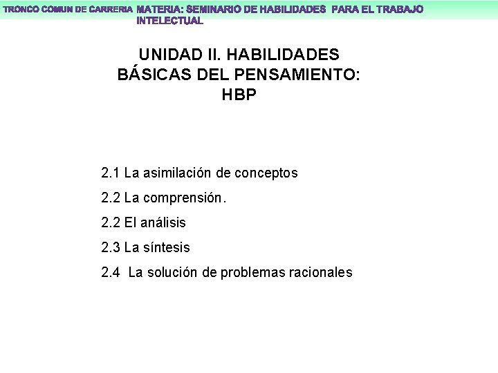 UNIDAD II. HABILIDADES BÁSICAS DEL PENSAMIENTO: HBP 2. 1 La asimilación de conceptos 2.