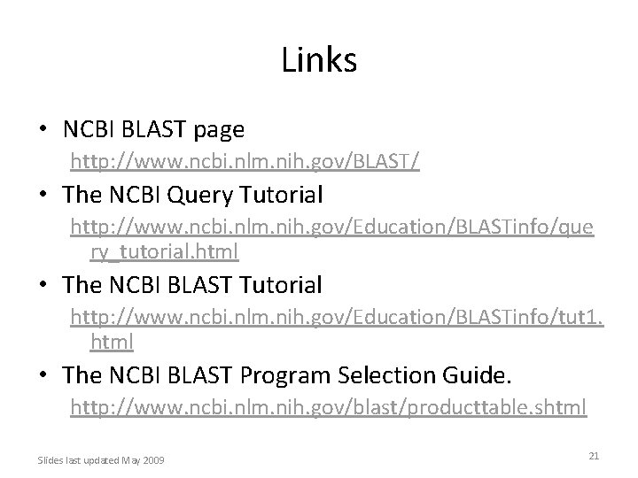 Links • NCBI BLAST page http: //www. ncbi. nlm. nih. gov/BLAST/ • The NCBI