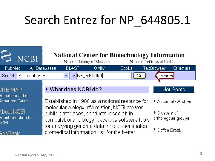 Search Entrez for NP_644805. 1 search Slides last updated May 2009 3 