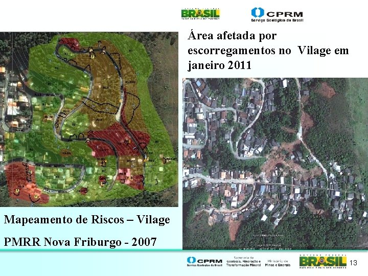 Área afetada por escorregamentos no Vilage em janeiro 2011 Mapeamento de Riscos – Vilage