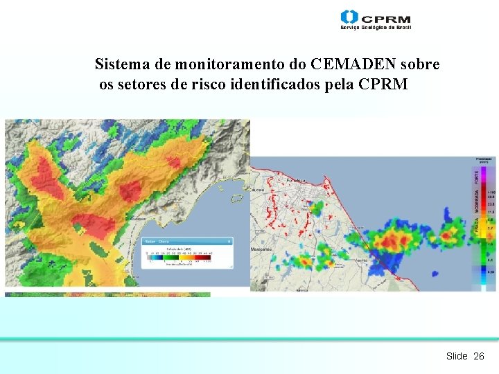 Sistema de monitoramento do CEMADEN sobre os setores de risco identificados pela CPRM Slide