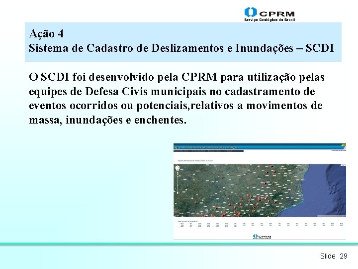 Ação 4 Sistema de Cadastro de Deslizamentos e Inundações – SCDI O SCDI foi