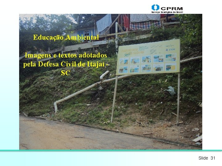 Educação Ambiental Imagens e textos adotados pela Defesa Civil de Itajaí SC Slide 31