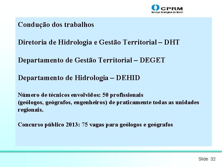 Condução dos trabalhos Diretoria de Hidrologia e Gestão Territorial – DHT Departamento de Gestão