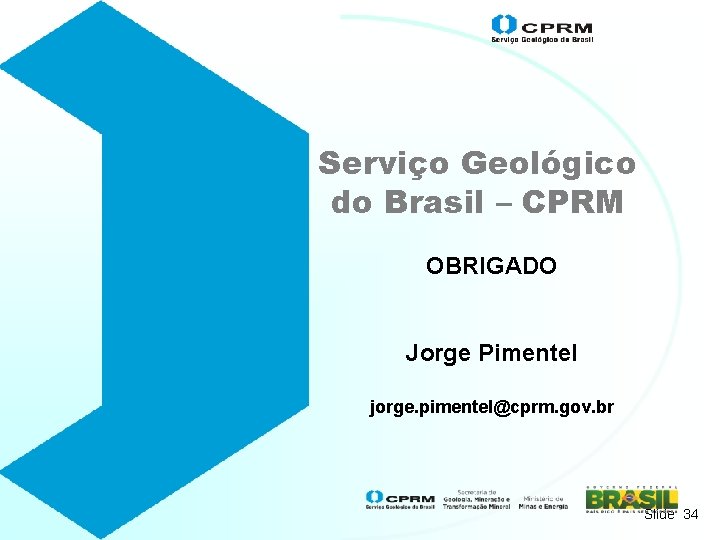 Serviço Geológico do Brasil – CPRM OBRIGADO Jorge Pimentel jorge. pimentel@cprm. gov. br Slide