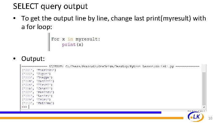 SELECT query output • To get the output line by line, change last print(myresult) SELECT query output • To get the output line by line, change last print(myresult)
