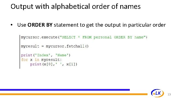 Output with alphabetical order of names • Use ORDER BY statement to get the Output with alphabetical order of names • Use ORDER BY statement to get the
