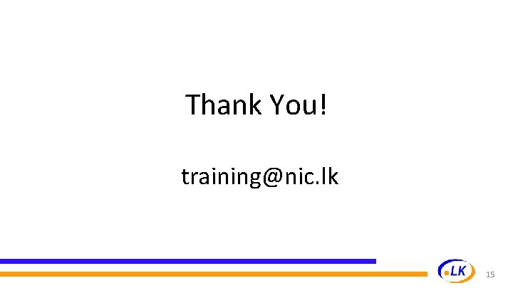 Thank You! training@nic. lk 15 