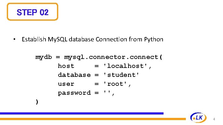 STEP 02 • Establish My. SQL database Connection from Python mydb = mysql. connector. STEP 02 • Establish My. SQL database Connection from Python mydb = mysql. connector.