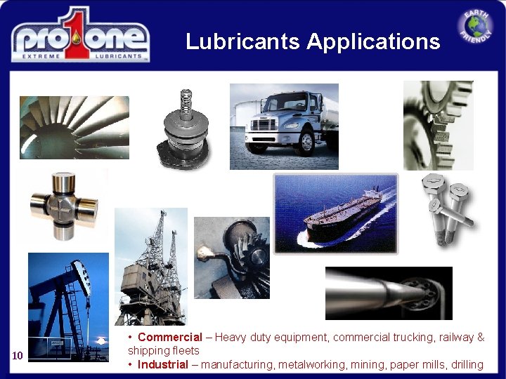 Lubricants Applications 10 • Commercial – Heavy duty equipment, commercial trucking, railway & shipping