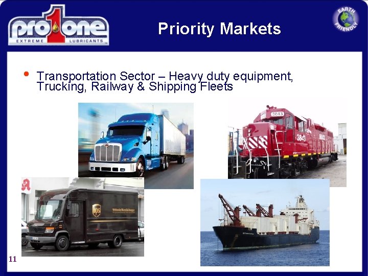 Priority Markets • 11 Transportation Sector – Heavy duty equipment, Trucking, Railway & Shipping