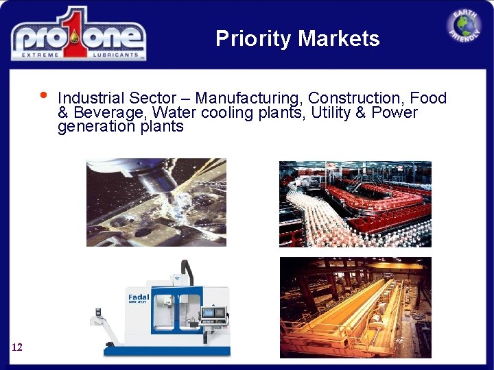 Priority Markets • 12 Industrial Sector – Manufacturing, Construction, Food & Beverage, Water cooling