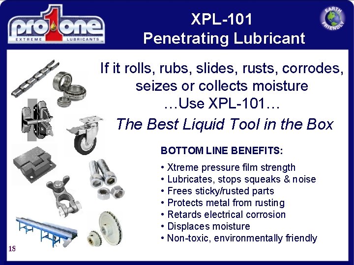 XPL-101 Penetrating Lubricant If it rolls, rubs, slides, rusts, corrodes, seizes or collects moisture