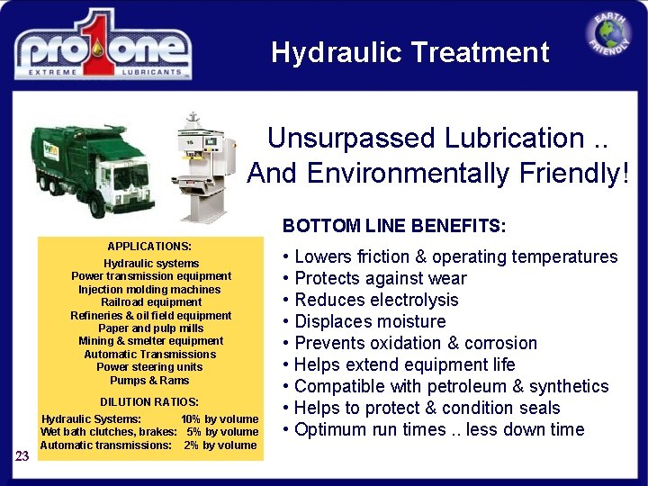 Hydraulic Treatment Unsurpassed Lubrication. . And Environmentally Friendly! BOTTOM LINE BENEFITS: APPLICATIONS: Hydraulic systems