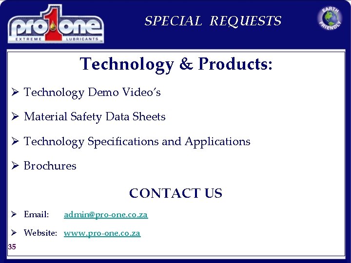 SPECIAL REQUESTS Technology & Products: Ø Technology Demo Video’s Ø Material Safety Data Sheets
