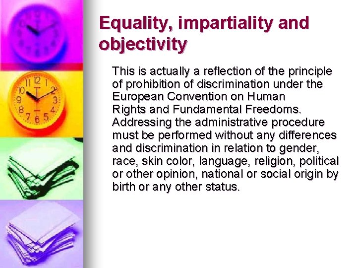 Equality, impartiality and objectivity This is actually a reflection of the principle of prohibition