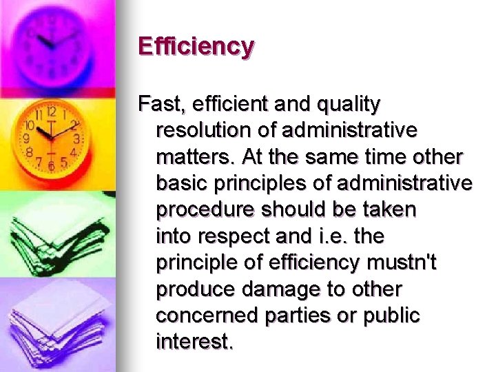 Efficiency Fast, efficient and quality resolution of administrative matters. At the same time other