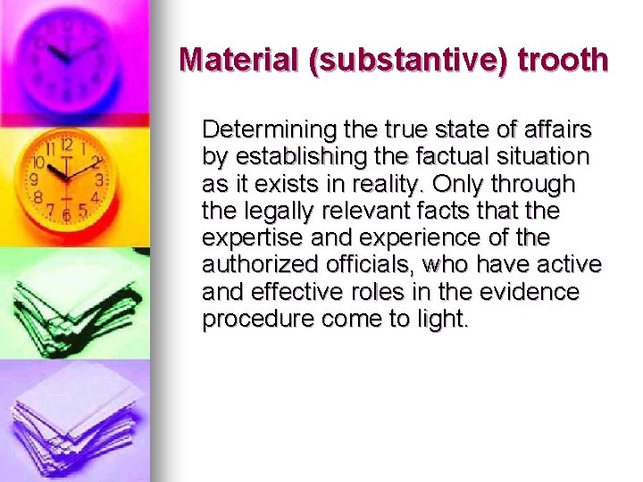 Material (substantive) trooth Determining the true state of affairs by establishing the factual situation Material (substantive) trooth Determining the true state of affairs by establishing the factual situation